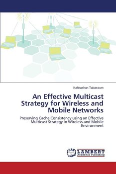 An Effective Multicast Strategy for Wireless and Mobile Networks - Tabassum Kahkashan