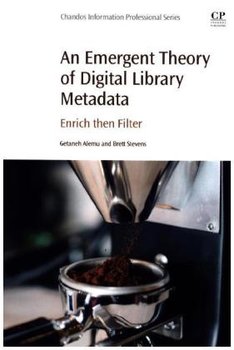 An Emergent Theory of Digital Library Metadata: Enrich Then Filter - Alemu Getaneh, Stevens Brett