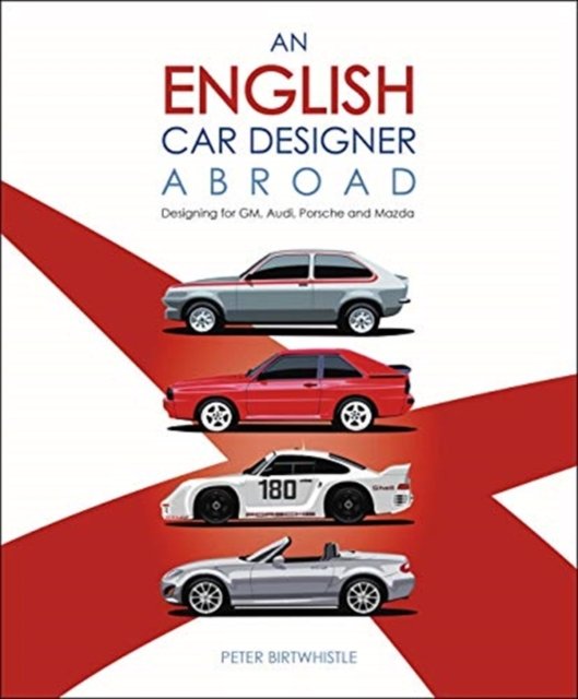 An English Car Designer Abroad. Designing for GM, Audi, Porsche and