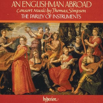 An Englishman Abroad: Consort Music by Thomas Simpson (English Orpheus 6) - The Parley of Instruments, Peter Holman