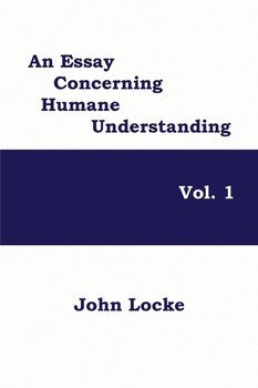 An Essay Concerning Humane Understanding, Vol. 1 - Locke John