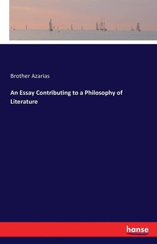 An Essay Contributing to a Philosophy of Literature - Azarias Brother