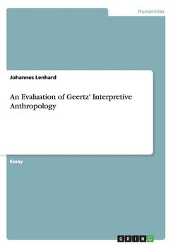 An Evaluation of Geertz' Interpretive Anthropology - Lenhard Johannes