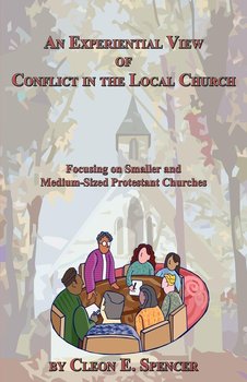 An Experiential View of Conflict in the Local Church - Spencer Cleon E.