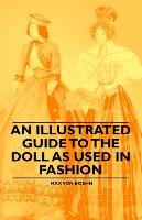 An Illustrated Guide to the Doll as Used in Fashion - Max von Boehn