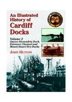 An Illustrated History of Cardiff Docks - Hutton John