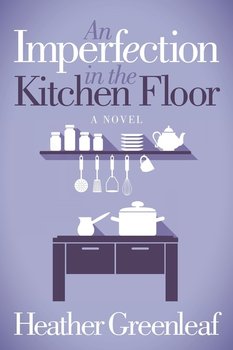 An Imperfection in the Kitchen Floor - Greenleaf Heather