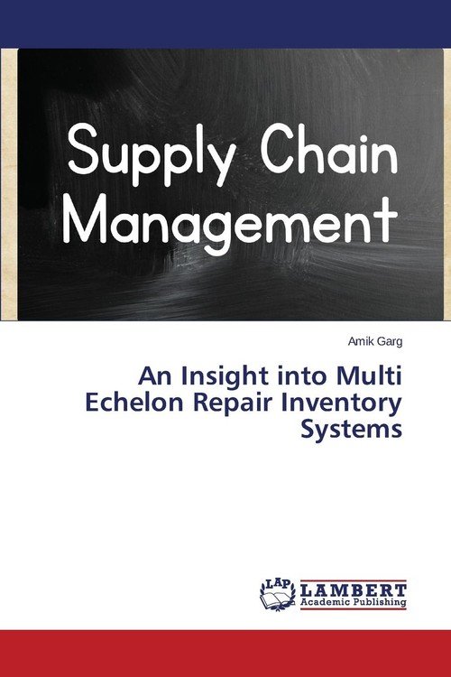 An Insight into Multi Echelon Repair Inventory Systems - Garg Amik ...