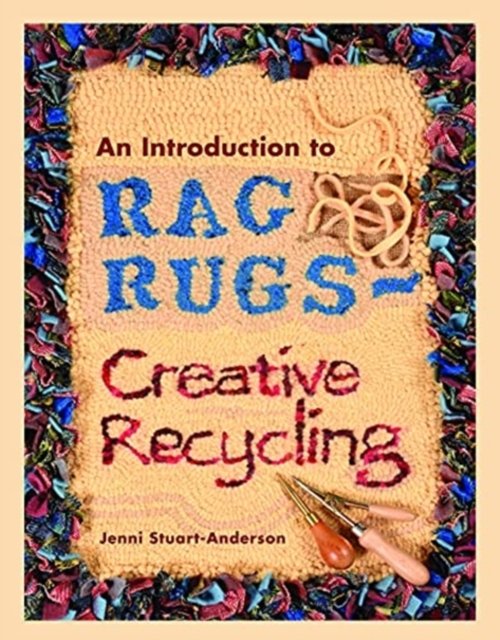 An Introduction to Rag Rugs Creative Recycling Jenni Stuart