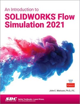 An Introduction to SOLIDWORKS Flow Simulation 2021 - John Matsson