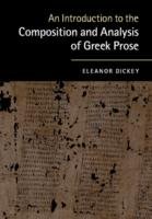 An Introduction to the Composition and Analysis of Greek Prose - Dickey Eleanor
