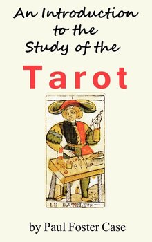An Introduction to the Study of the Tarot - Case Paul Foster