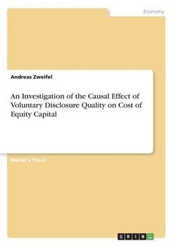 An Investigation of the Causal Effect of Voluntary Disclosure Quality on Cost of Equity Capital - Zweifel Andreas