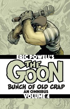 An Omnibus. The Goon. Bunch of Old Crap. Volume 4 - Powell Eric