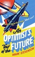 An Optimist's Tour of the Future - Stevenson Mark