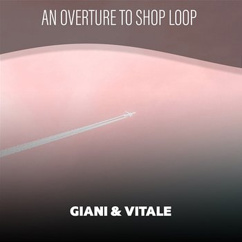 An Overture To Shop Loop - Giani & Vitale