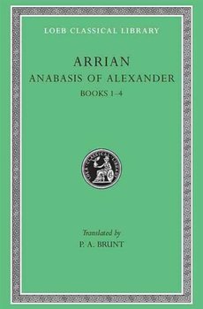 Anabasis of Alexander, Volume I: Books 1-4 - Arrianus Flavius, Arrian