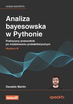 Analiza bayesowska w Pythonie. Praktyczny przewodnik po modelowaniu probabilistycznym. Wydanie III Martin Osvaldo