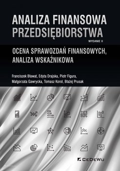 Analiza finansowa przedsiębiorstwa. Ocena sprawozdań finansowych, analiza wskaźnikowa - Bławat Franciszek, Drajska Edyta, Figura Piotr, Gawrycka Małgorzata, Korol Tomasz, Prusak Błażej