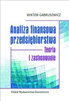 Analiza finansowa przedsiębiorstwa. Teoria i zastosowanie Gabrusewicz Wiktor