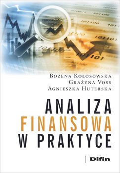 Analiza finansowa w praktyce - Kołosowska Bożena, Voss Grażyna, Huterska Agnieszka