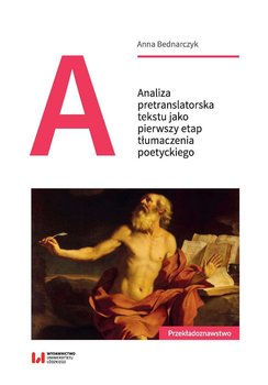 Analiza pretranslatorska tekstu jako pierwszy etap tłumaczenia poetyckiego - Bednarczyk Anna