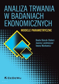 Analiza trwania w badaniach ekonomicznych. Modele parametryczne - Bieszk-Stolorz Beata, Landmesser Joanna, Markowicz Iwona