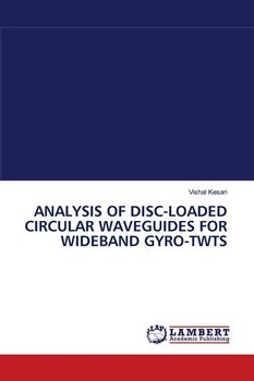 ANALYSIS OF DISC-LOADED CIRCULAR WAVEGUIDES FOR WIDEBAND GYRO-TWTS - Kesari Vishal