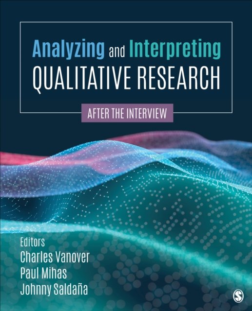 Analyzing And Interpreting Qualitative Research: After The Interview ...