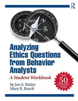 Analyzing Ethics Questions from Behavior Analysts: A Student Workbook - Opracowanie zbiorowe