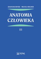 Anatomia człowieka. Tom 3 Bochenek Adam, Reicher Michał