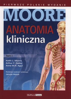 Anatomia kliniczna. Tom 1 - Moore Keith L., Dalley Arthur F., Agur Anne M.R.