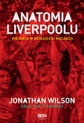 Anatomia Liverpoolu. Historia w dziesięciu meczach - Wilson Jonathan, Murray Scott