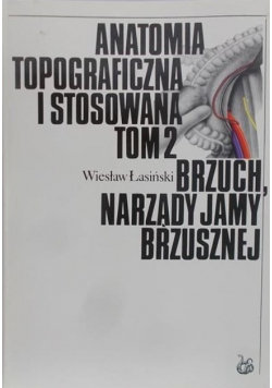 Anatomia topograficzna i stosowana Brzuch narządy jamy brzusznej Tom 2 ...