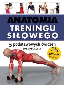 Anatomia treningu siłowego - Manocchia Pat