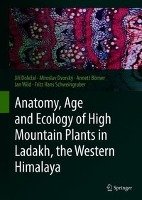 Anatomy, Age and Ecology of High Mountain Plants in Ladakh, the Western Himalaya - Dolezal Jiri, Dvorsky Miroslav, Borner Annett, Wild Jan, Schweingruber Fritz Hans