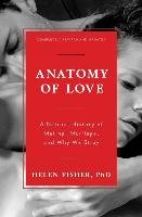 Anatomy of Love: A Natural History of Mating, Marriage, and Why We Stray - Fisher Helen