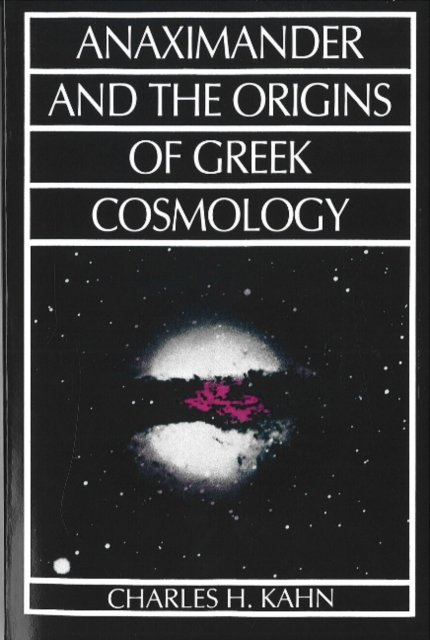 Anaximander And The Origins Of Greek Cosmology - Kahn Charles H ...