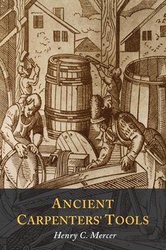 Ancient Carpenters' Tools - Mercer Henry  C.