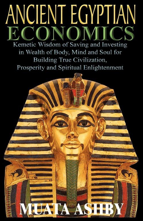 ANCIENT EGYPTIAN ECONOMICS Kemetic Wisdom Of Saving And Investing In ...