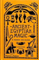 Ancient Egyptian Magic: A Hands-on Guide Christina Riggs