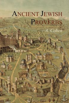 Ancient Jewish Proverbs - Cohen A.