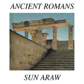 Ancient Romans - Sun Araw