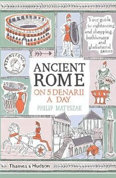 Ancient Rome on Five Denarii a Day - Matyszak Philip