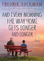 And Every Morning the Way Home Gets Longer and Longer Backman Fredrik