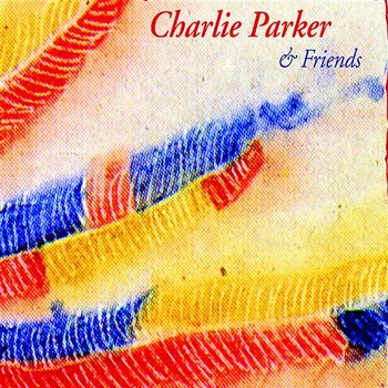 And Friends - Charlie Parker