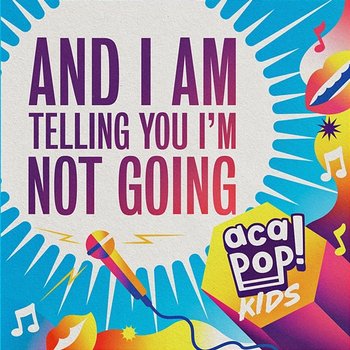 And I Am Telling You I'm Not Going - Acapop! KIDS
