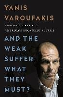 And the Weak Suffer What They Must?: Europe's Crisis and America's Economic Future - Varoufakis Yanis