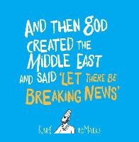 And Then God Created the Middle East and Said 'Let There Be Breaking News' - reMarks Karl