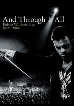 And Through It All - Robbie Williams Live 1997-2006 - Williams Robbie